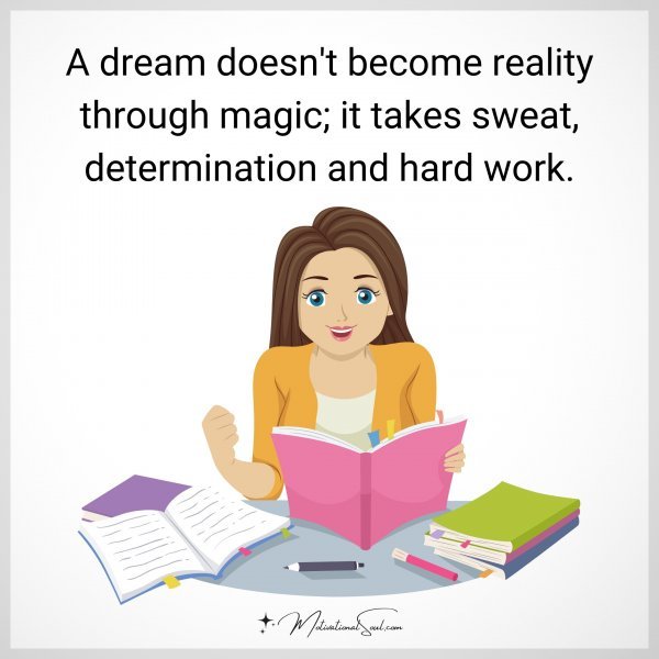 A dream doesn't become reality through magic; it takes sweat