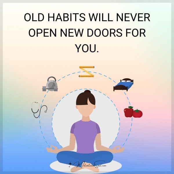 OLD HABITS WILL NEVER