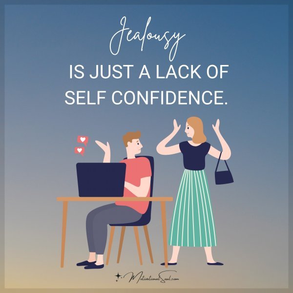 Quote JEALOUSY IS JUST A LACK OF SELF CONFIDENCE. Motivational Soul