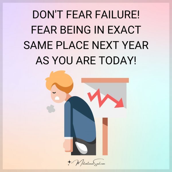 DON'T FEAR FAILURE!
