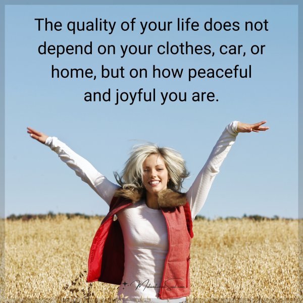 The quality of your life does not depend on your clothes