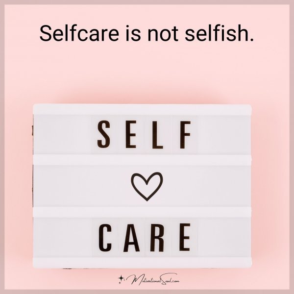 Selfcare is not selfish.