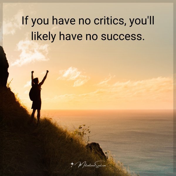 If you have no critics
