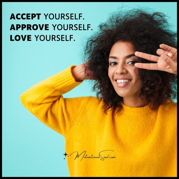 Quote: ACCEPT YOURSELF. APPROVE YOURSELF. LOVE YOURSELF. - Motivational ...