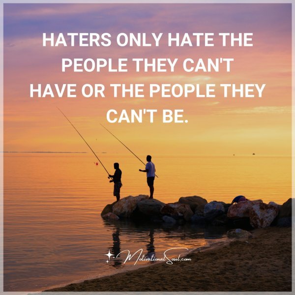 Haters only hate