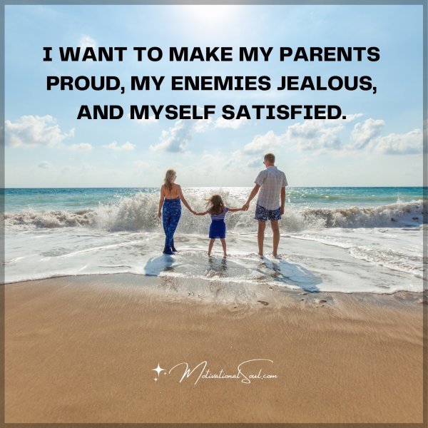 I want to make my parents proud