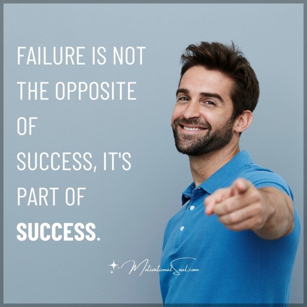FAILURE IS NOT THE OPPOSITE OF