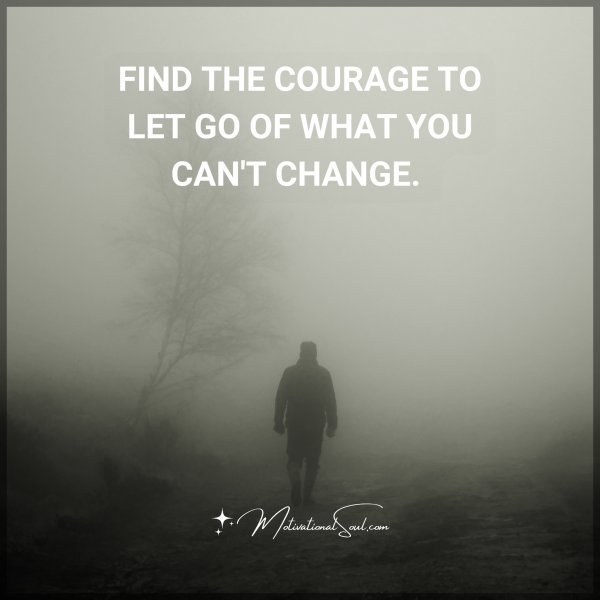 FIND THE COURAGE TO LET GO