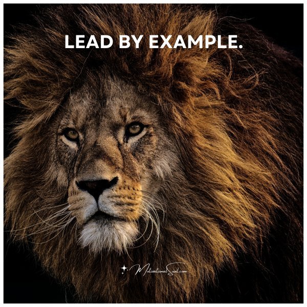 LEAD BY EXAMPLE.