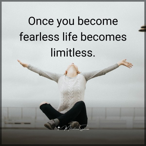Once you become fearless
