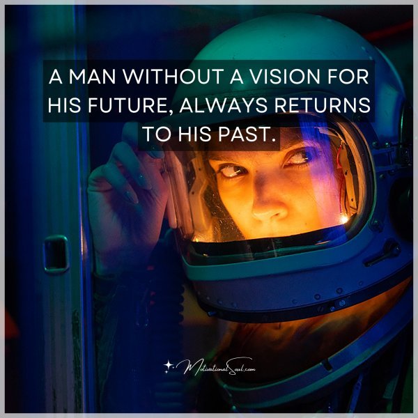 A MAN WITHOUT A VISION FOR HIS