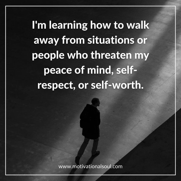 Quote: I'm learning how to walk away from situations - Motivational Soul