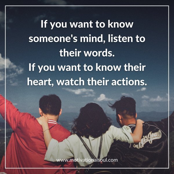 Quote: If you want to know someone's mind, listen to their words ...