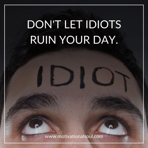 STOP LETTING IDIOTS