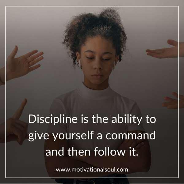 Discipline is the ability to