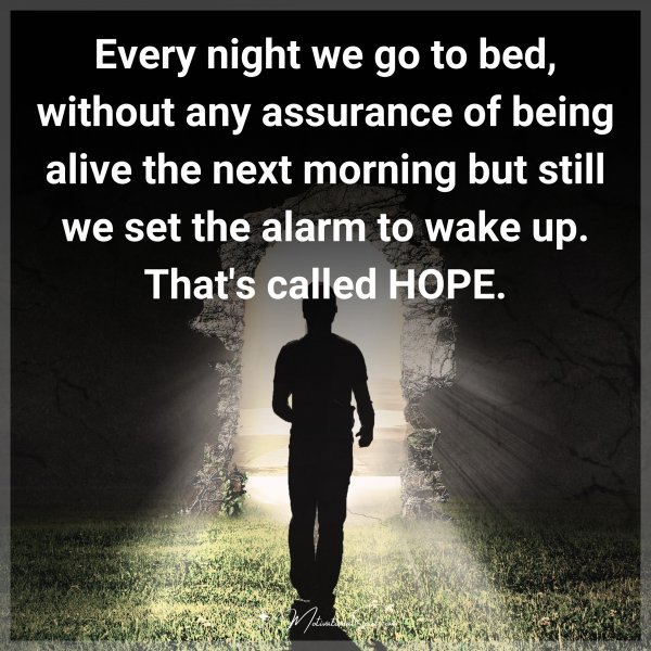 Quote: Every Night We Go To Bed, Without Any Assurance Of Being 