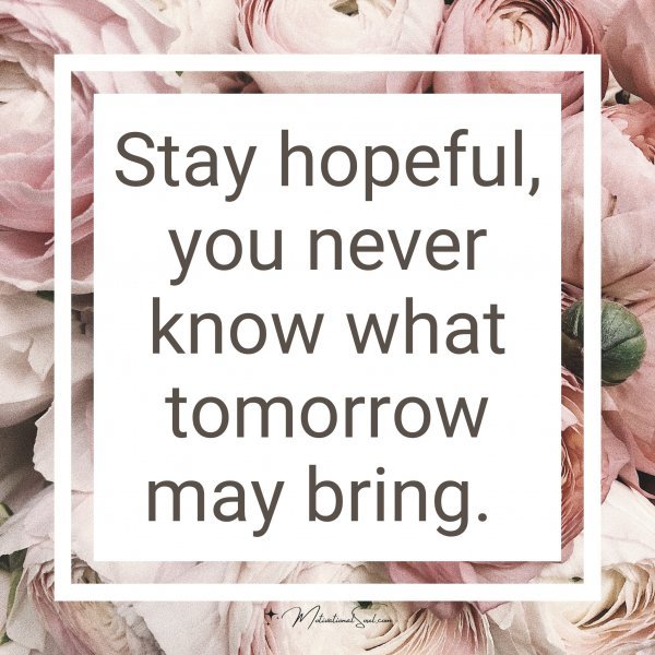 Stay hopeful