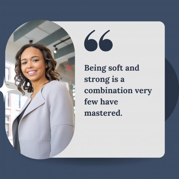 Quote: Being soft and strong is a combination very few - Motivational Soul