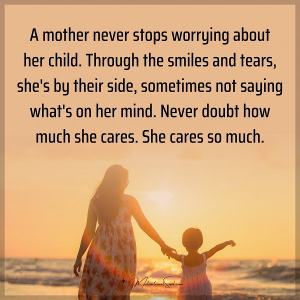 A mother never stops worrying about her child. Through the smiles and tears