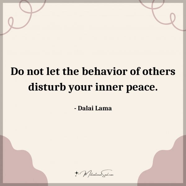 Do not let the behavior of others disturb your inner peace. - Dalai Lama Type 'Yes' if you agree.
