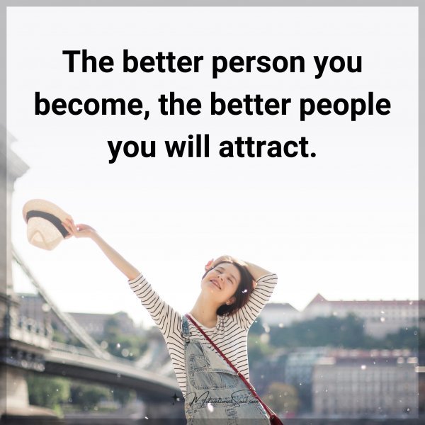The better person you become