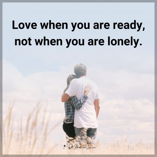 Love when you are ready