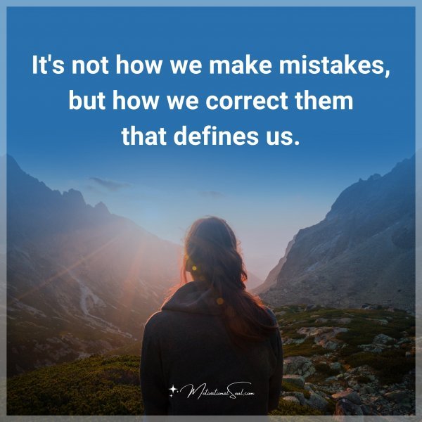 Quote: It's Not How We Make Mistakes, But How We Correct Them That 