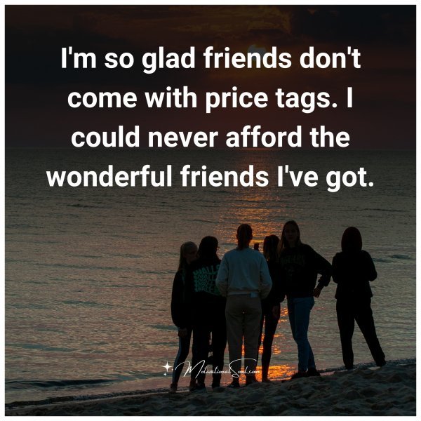 Quote: I'm so glad friends don't come with price - Motivational Soul