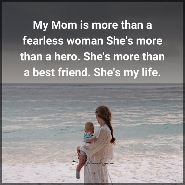 Quote: My Mom is more than a fearless woman She's - Motivational Soul