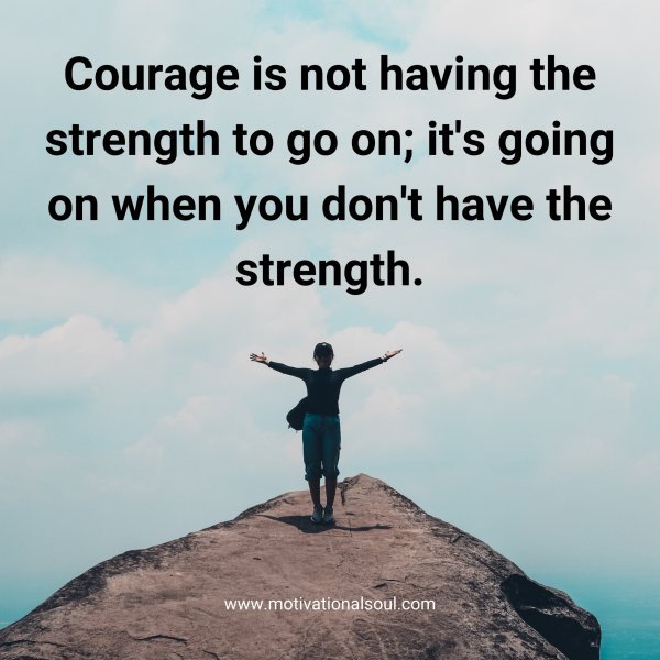Courage is not