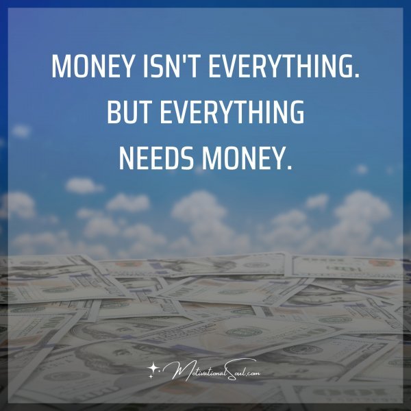 MONEY ISN'T EVERYTHING