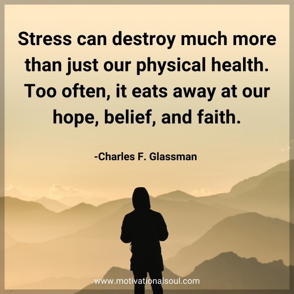 Stress can destroy much more than just our physical health. Too often