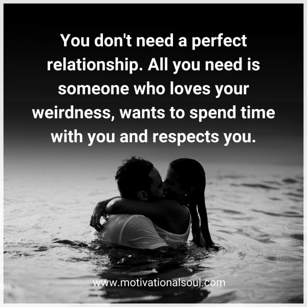 Quote: You don't need a perfect relationship. All you need ...