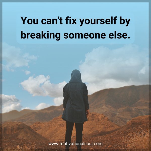 You can't fix yourself without breaking someone else.