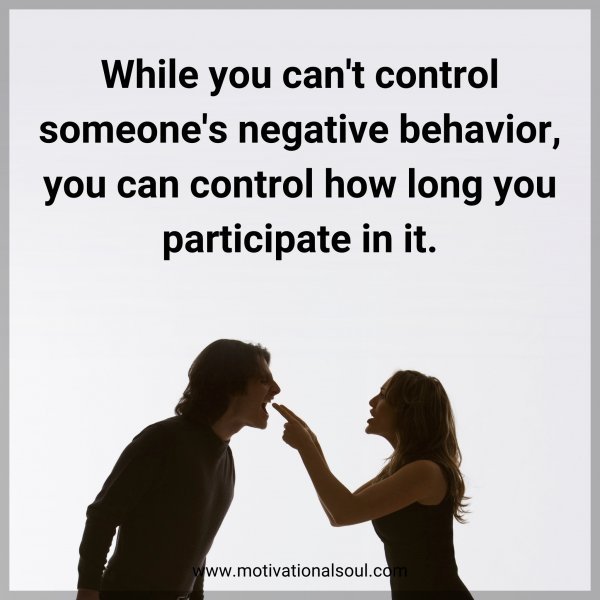 While you can't control someone's negative behavior