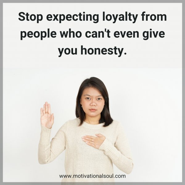 Quote: Stop expecting loyalty from people who can't even - Motivational ...