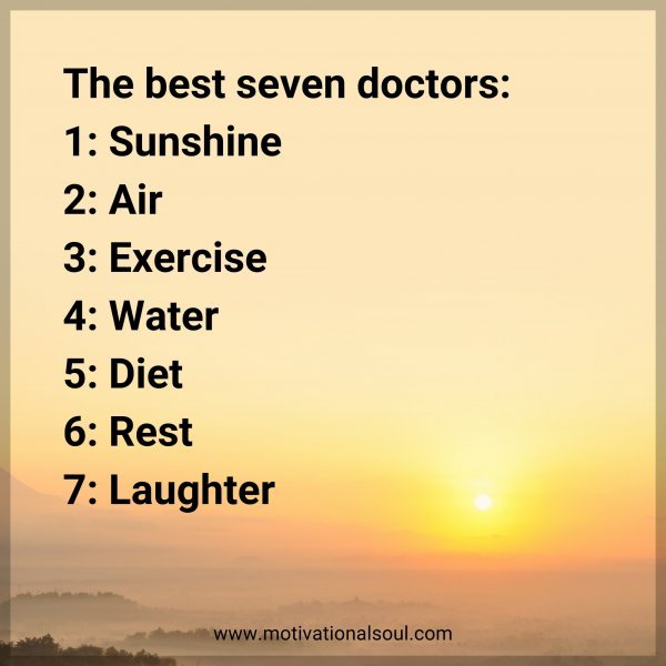 The best seven doctors: 1: Sunshine 2: Air 3: Exercise 4: Water 5: Diet 6: Rest 7: Laughter