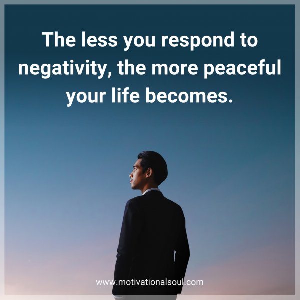 The less you respond to negativity