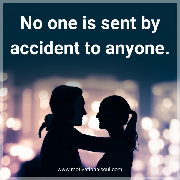 No one is sent by accident to anyone.