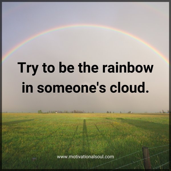 Try to be the rainbow