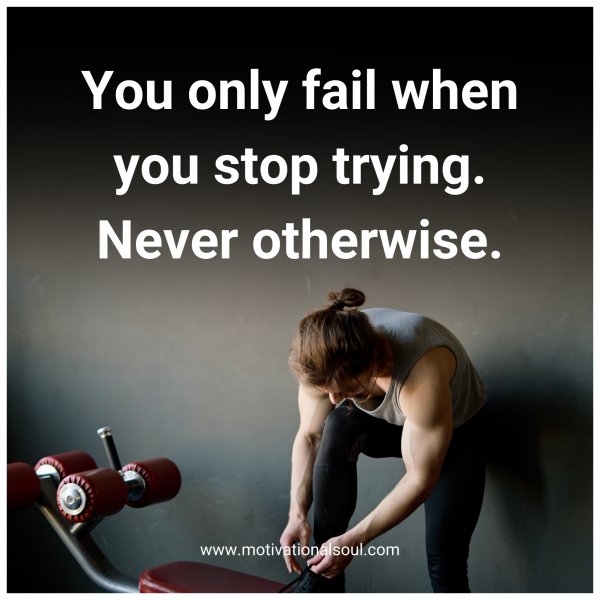 You only fail when you stop